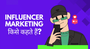 Influencer Marketing Kya Hai